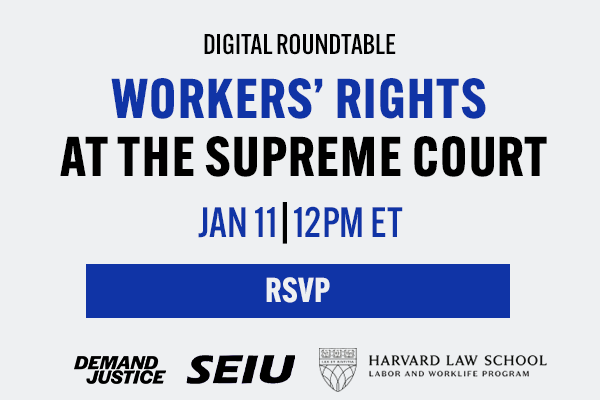 clickable event flier that reads, 'Digital Roundtable: Workers' Rights at the Supreme Court. January 11 at 2pm ET