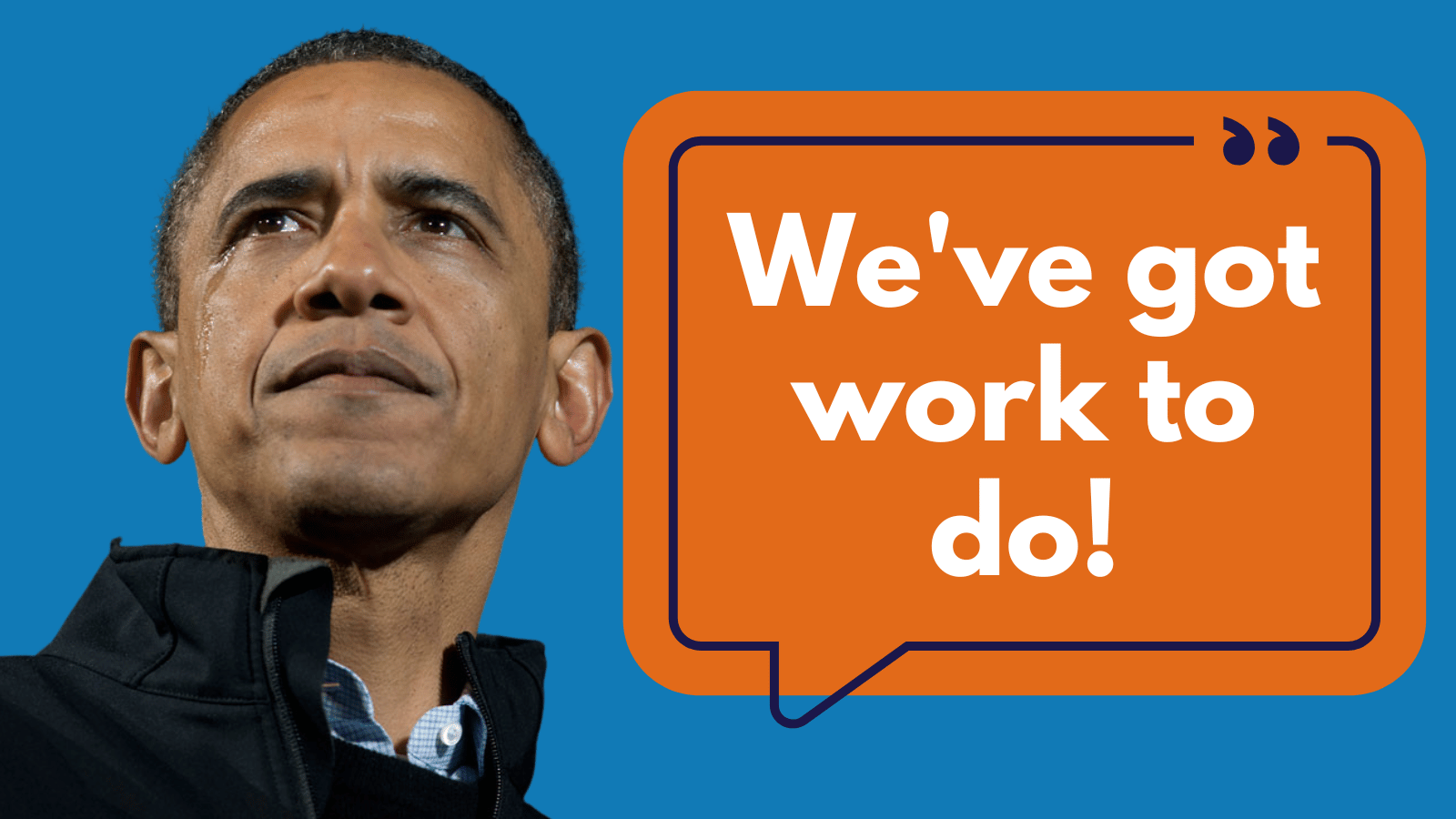 President Obama: We've got work to do!