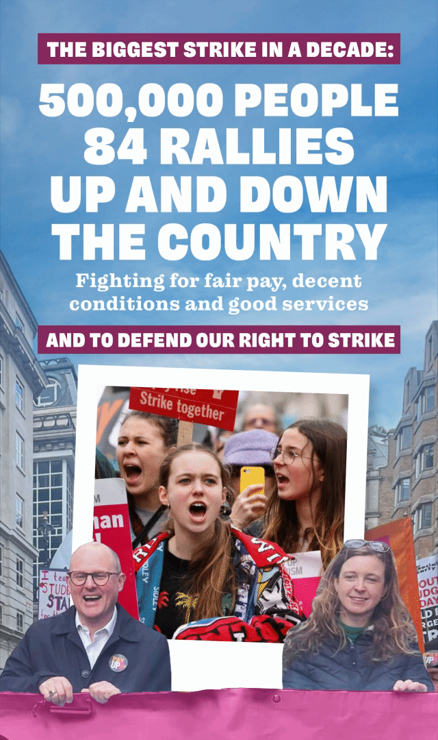 The biggest strike in a decade: 500,000 people, 84 rallies up and down the country — fighting for fair pay, decent conditions and good services. And to defend our right to strike.