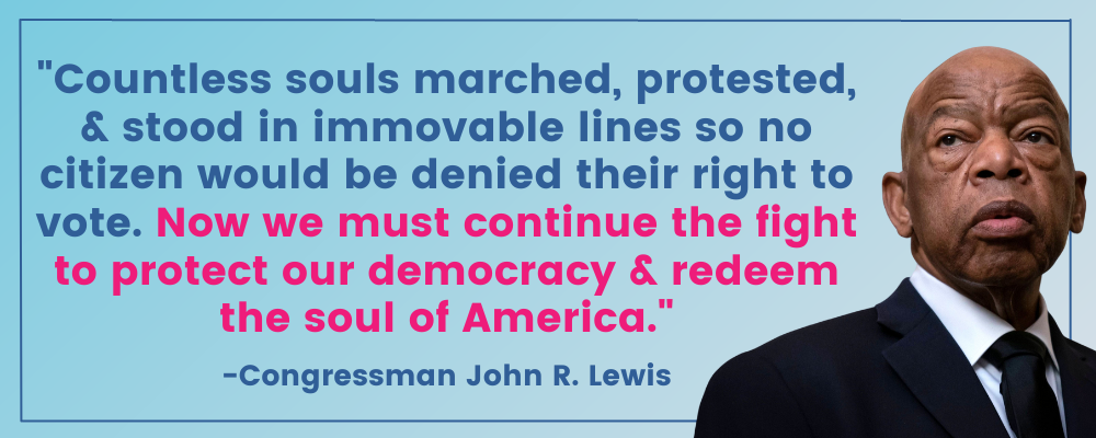 John Lewis: Countless souls marched, protested, & stood in immovable lines so no citizen would be denied their right to vote. Now we must continue the fight to protect our democracy & redeem the soul of America.