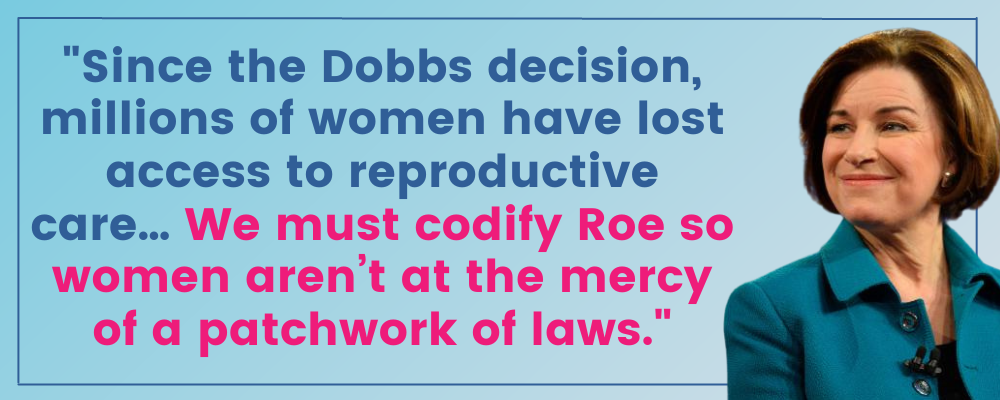 Amy Klobuchar: Since the Dobbs decision, millions of women have lost access to reproductive care… We must codify Roe so women aren’t at the mercy of a patchwork of laws.