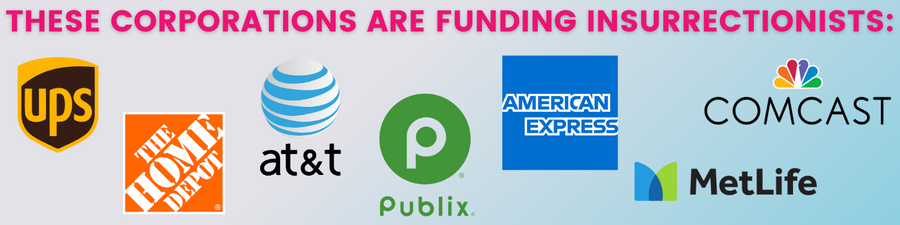 These corporations are funding insurrectionists: UPS, Home Depot, AT&T, Publix, American Express, MetLife, Comcast