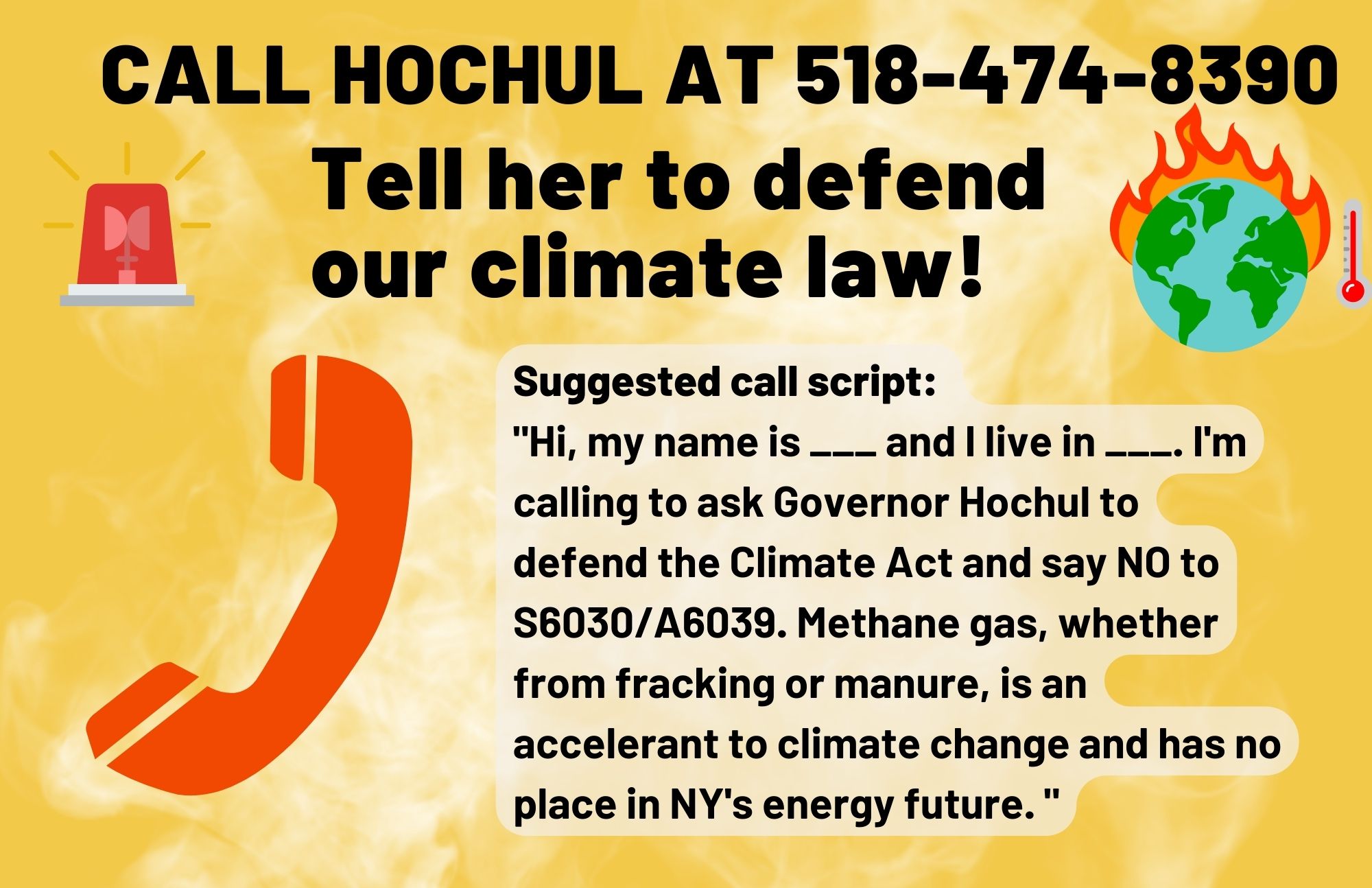 instructions to call Hochul at 518 4747 8390, with suggested call script: hi my name is blank and I live in blank. I'm calling to ask governor hochul to defend the climate act and say no to s6030/a6039. methane gas, whether from fracking or manure, is an accelerant to climate change and has no place in New York's energy future