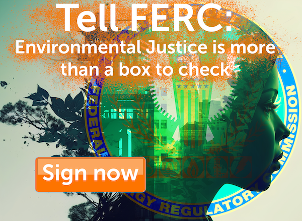 Tell FERC: Environmental justice is more than a box to check