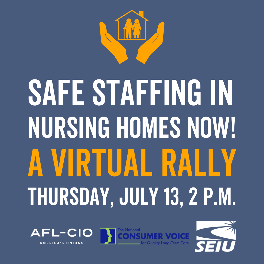 Safe Staffing in Nursing Homes NOW! Click here to register for the virtual rally.