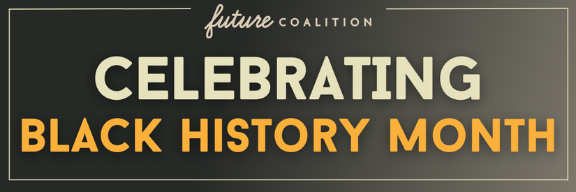 Future Coalition: Celebrating Black History Month