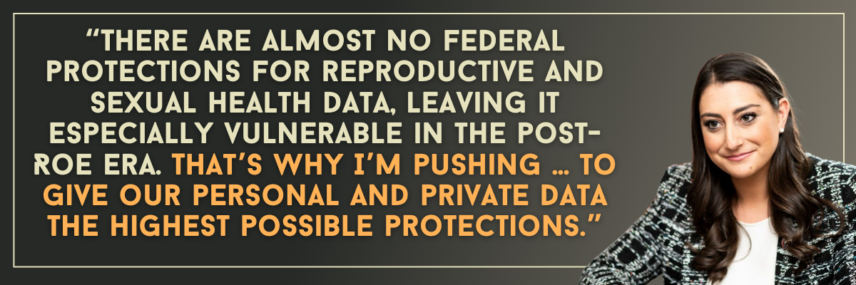 Sara Jacobs: There are almost no federal protections for reproductive and sexual health data, leaving it especially vulnerable in the post-Roe era. That’s why I’m pushing … to give our personal and private data the highest possible protections.