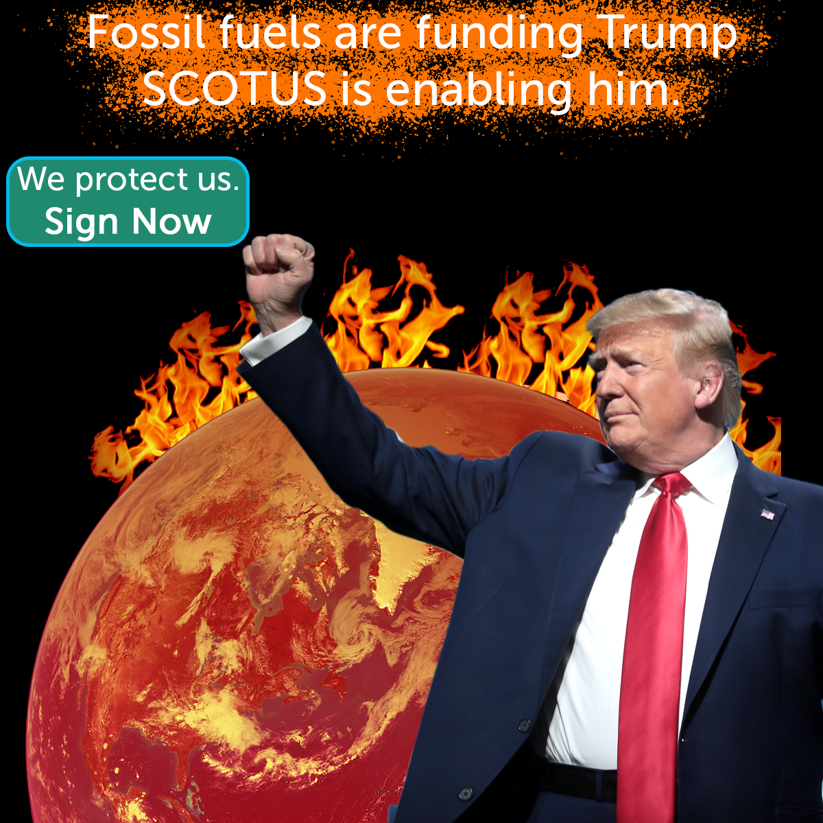 A picture of Donald Trump with his fist raised in front of a burning planet earth.