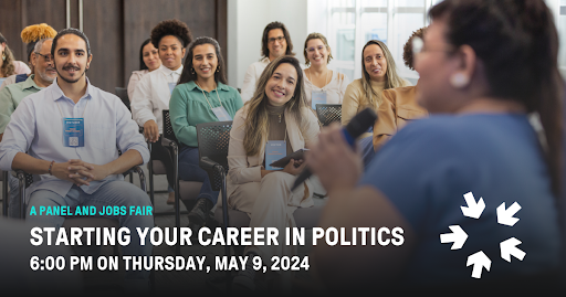 Smiling people in a small audience listening to a speaker. A Panel and Jobs Fair Starting Your Career in Politics 6:00 p.m. on Thursday May 9