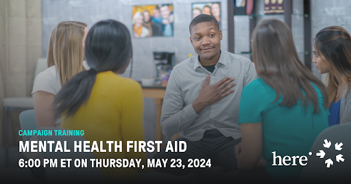 A group of people in a circle talking. One person has his hand over his heart and is making a compasionate face. Campaign Training Mental health First AID 6 p.m. ET on Thursday May 23