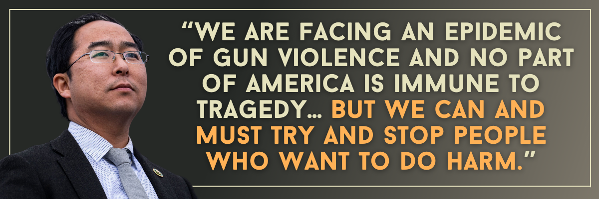 Andy Kim: We are facing an epidemic of gun violence and no part of America is immune to tragedy… But we can and must try and stop people who want to do harm.