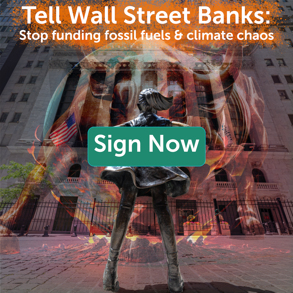 Tell Wall Street Banks: Stop funding fossil fuels and climate chaos. Sign now