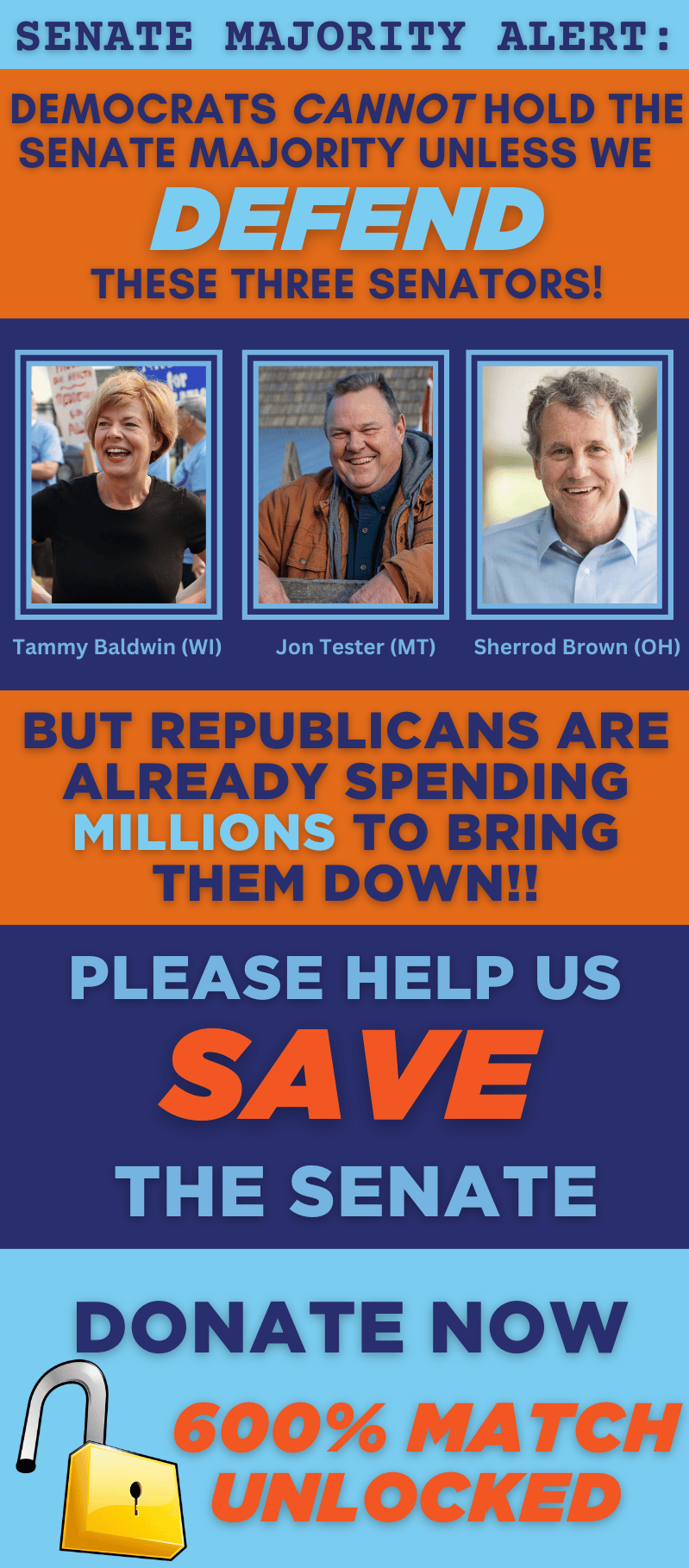 These three Democratic Senators are under immediate attack. Jon Tester, Jacky Rosen, and Sherrod Brown. We need to have their backs! Will you chip in to help defend our Democrats and our Majority?