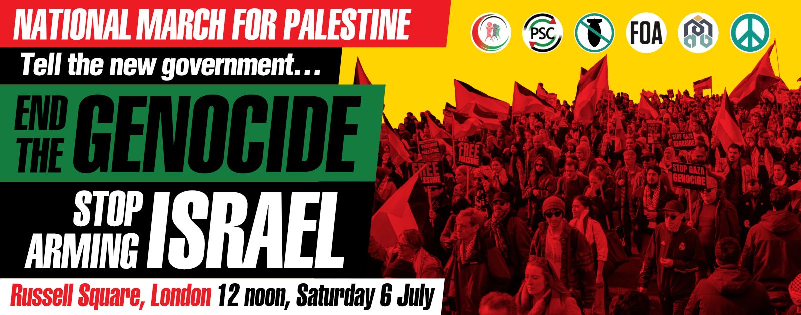 National march for Palestine. Tell the new government...End the genocide. Stop Arming Israel. Russell Square, London 12 noon, Saturday 6 July.