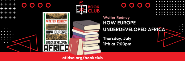 Book Club - Walter Rodney How Europe Underdeveloped Africa - Thursday, July 11th at 7pm