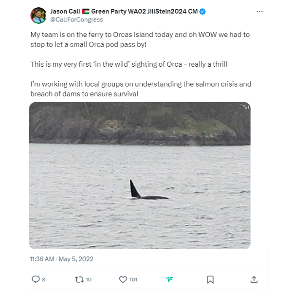 A screenshot of a tweet from Jason posted May 5, 2022, showing a photo of an orca breaching the surface of the water. The tweet reads: “My team is on the ferry to Orcas Island today and oh WOW we had to stop to let a small Orca pod pass by! This is my very first “in the wild” sighting of Orca - really a thrill. I’m working with local groups on understanding the salmon crisis and breach of dams to ensure survival.