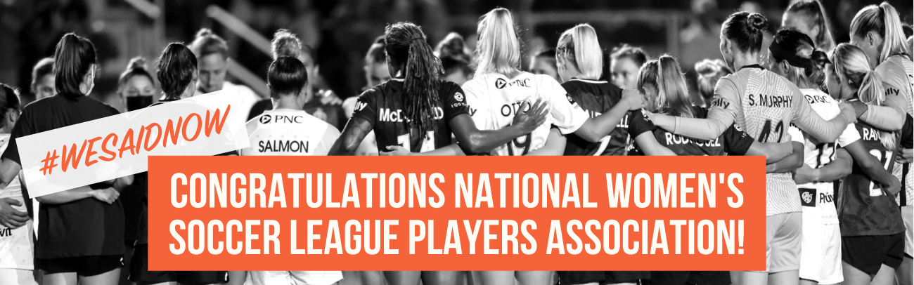 A photo of the NWSL Players Association that reads, “Congratulations National Women’s Soccer League Players Association! #WeSaidNow.”