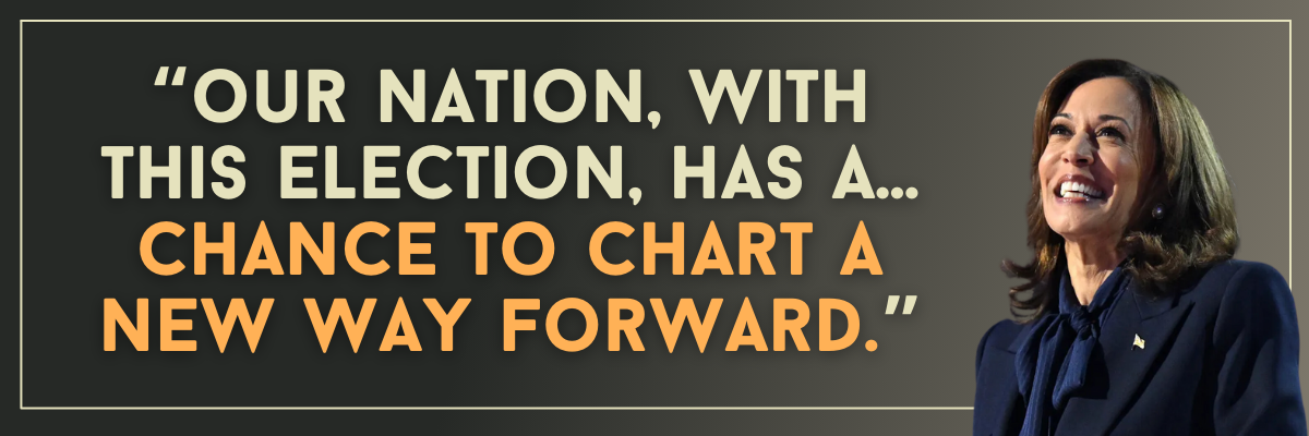 Kamala Harris: Our nation, with this election, has a… chance to chart a new way forward.