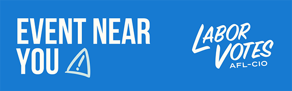 A blue banner with the words “Event Near You | Labor Votes AFL-CIO”