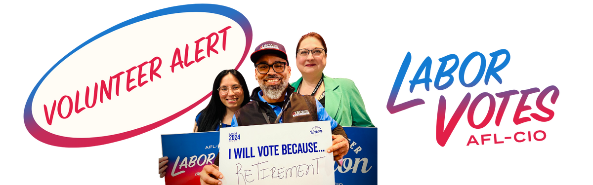 A banner with the words, “Volunteer Alert | Labor Votes, AFL-CIO,” with a photo of three workers holding signs.