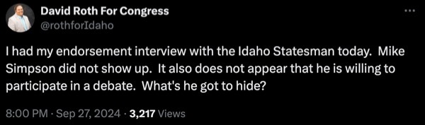 A screenshot of a Tweet/X Post by David Roth for Congress @rothforIdaho that says, “I had my endorsement interview with the Idaho Statesman today. Mike Simpson did not show up. It also does not appear that he is willing to participate in a debate. What's he got to hide?”