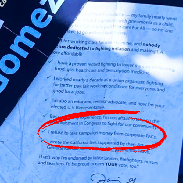 A close up of Jimmy Gomez’s campaign literature with the line “I refuse to take campaign money from corporate PACs” circled in red.