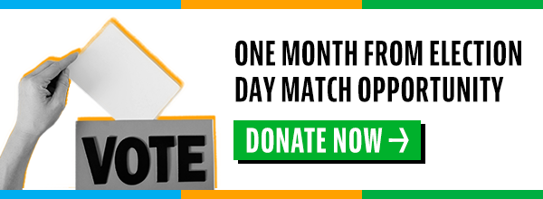 One month from Election Day match opportunity - donate now