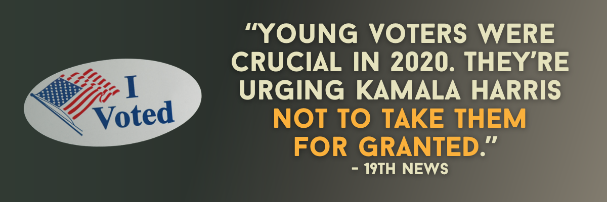 19th News: Young voters were crucial in 2020. They’re urging Kamala Harris not to take them for granted.