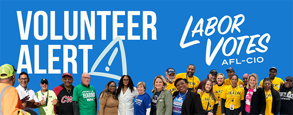 A banner with the words, “Volunteer Alert | Labor Votes, AFL-CIO,” with a montage of union volunteers getting out the vote.