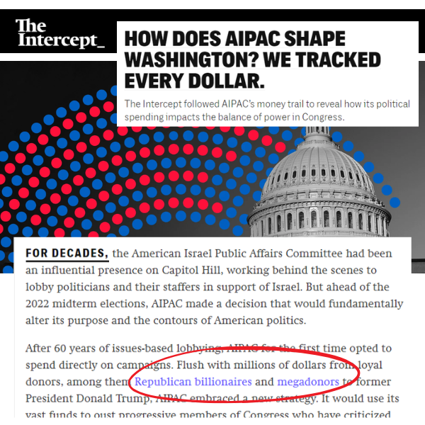  A screenshot of a headline from The Intercept that reads: “How does AIPAC shape Washington? We tracked every dollar. The Intercept followed AIPAC’s money trail to reveal how its political spending impacts the balance of power in Congress.” Included is a snippet of the article.