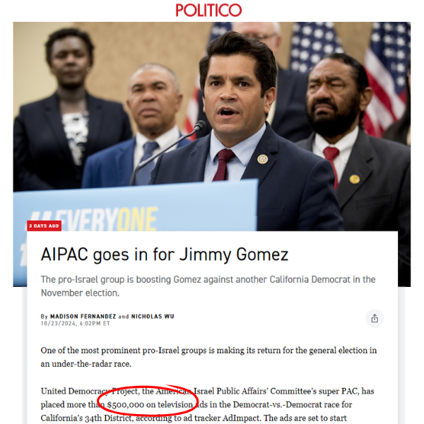 A graphic featuring a headline from Politico with a snippet of the article and a photo of Jimmy Gomez speaking at a press conference. The headline reads: “AIPAC goes in for Jimmy Gomez. The pro-Israel group is boosting Gomez against another California Democrat in the November election.”