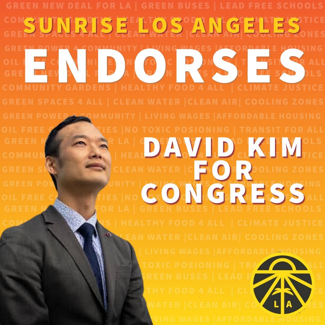  A graphic from the Sunrise Movement Los Angeles featuring a cut out photo of David Kim looking upwards in a hopeful expression. The caption reads: “Sunrise Los Angeles Endorses David Kim for Congress”