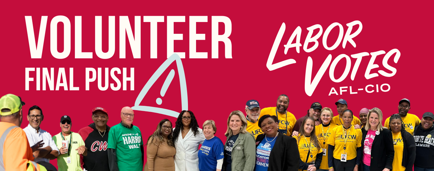 A banner with the words, “Volunteer Final Push | Labor Votes, AFL-CIO,” with a montage of union volunteers getting out the vote.