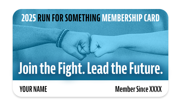 2025 Run For Something Membership Card. Join the fight. Lead the future.