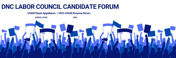 A banner with the words, “DNC Labor Council Candidate Forum | Chair Stuart Appelbaum | Vice Chair Roxanne Brown”