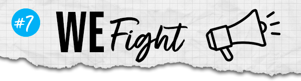 #7 — WE FIGHT.