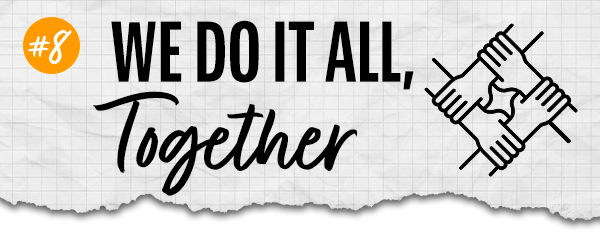 #8 — WE DO IT ALL, TOGETHER.