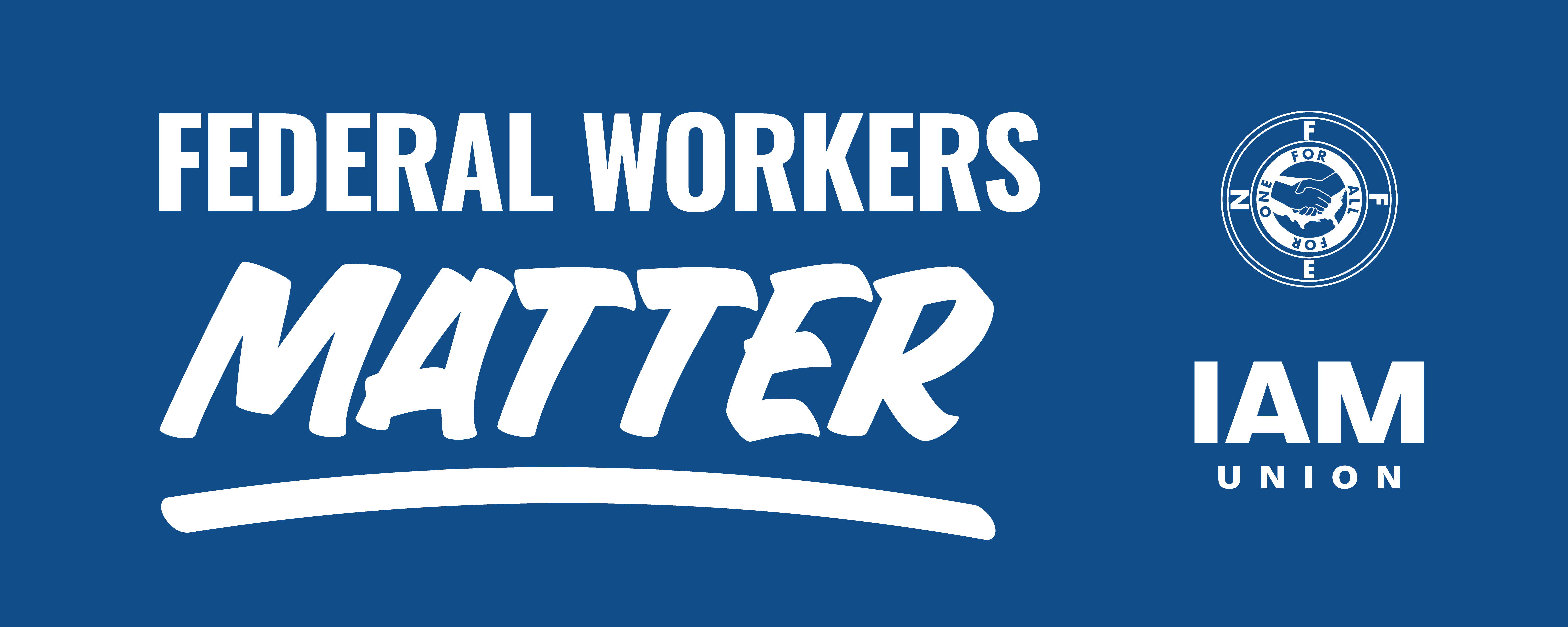 A blue banner with the words, “Federal Workers Matter | IAM Union | NFFE logo”