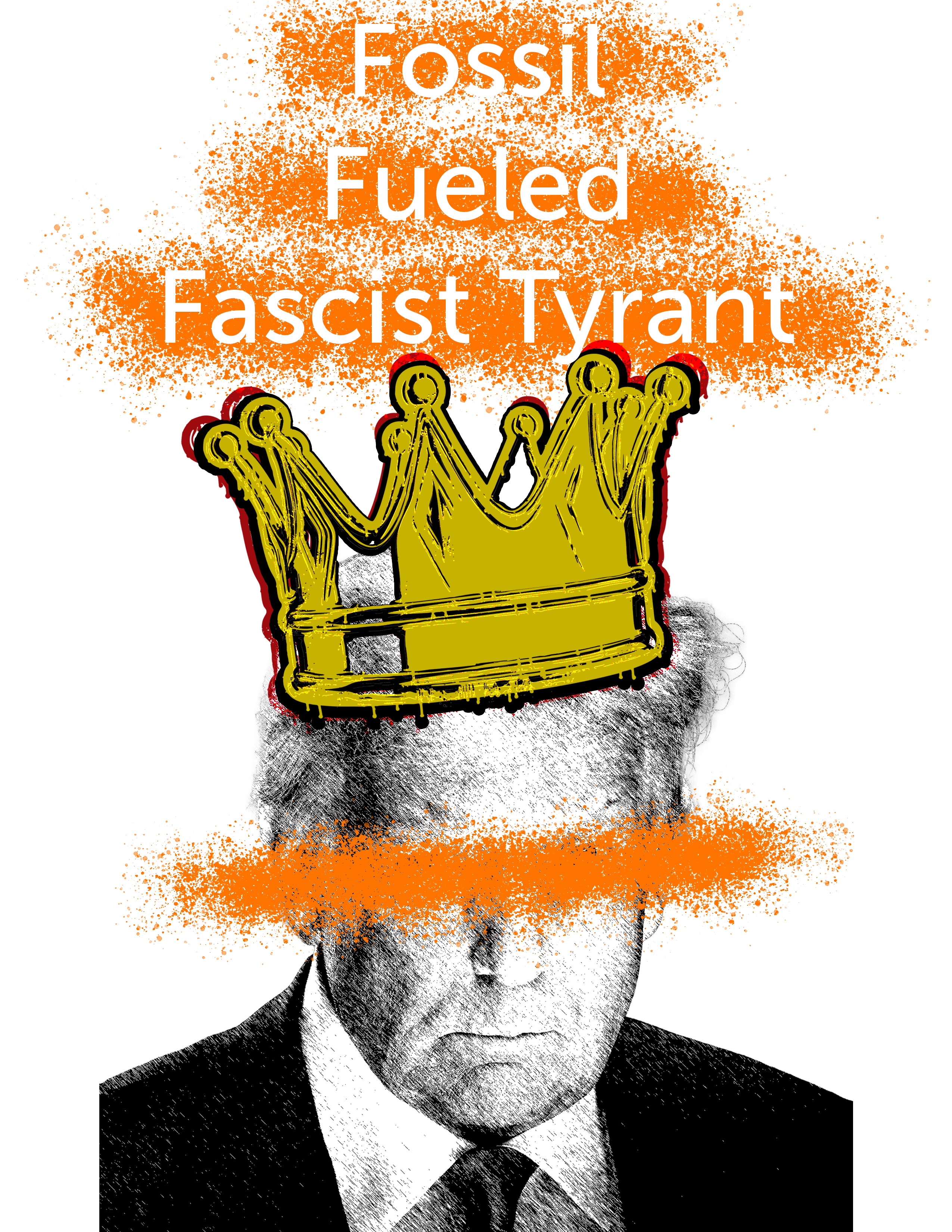 A picture of Trump wearing a crown under the words: Fossil fueled fascist tyrant