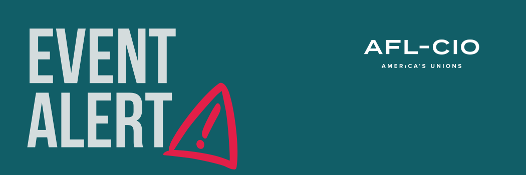 A teal banner with the words, “Event Alert” and the AFL-CIO logo