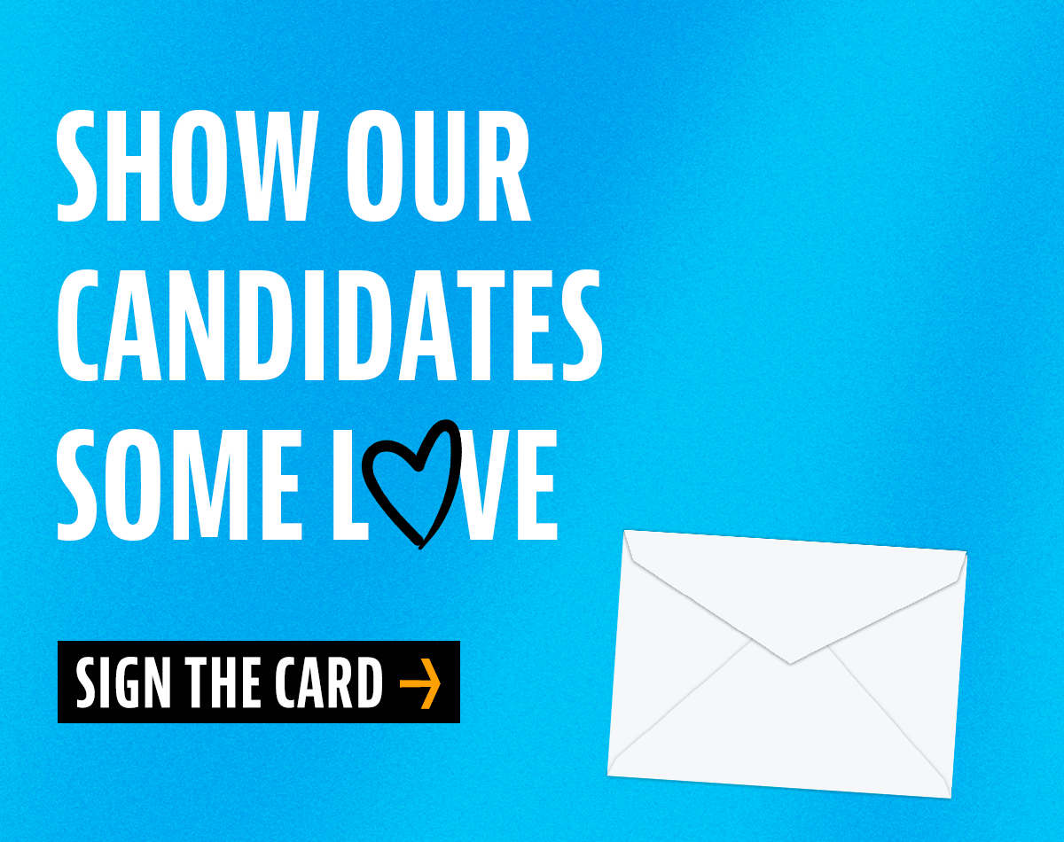 Show our candidates some love. Sign the card.