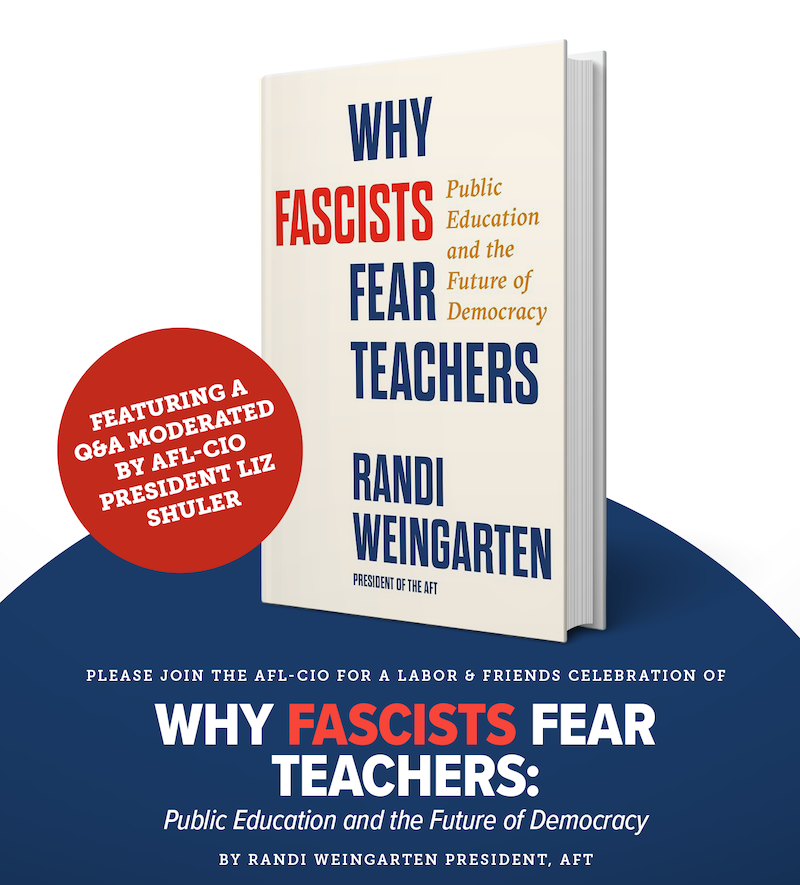 A picture of a book with “Why Fascists Fear Teachers” | Please join AFL-CIO for a Labor & Friends Celebration”