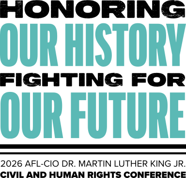 Honoring Our History, Fighting for Our Future | 2026 AFL-CIO Dr. Martin Luther King Jr. Civil and Human Rights Conference