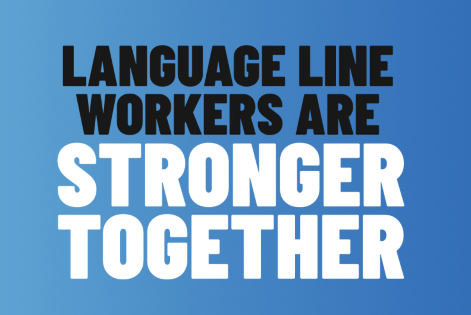 An image with the words, “Language Line Workers Are Stronger Together” on a blue background.