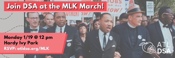 Image of Martin Luther King Junior with a large crowd during The March on Washington by Robert W. Kelley of Time/Life. Text reads: Join DSA at the MLK March. Monday, January 19th. Meet at Hardy Ivy Park at 12 PM. RSVP at atldsa.org/MLK.