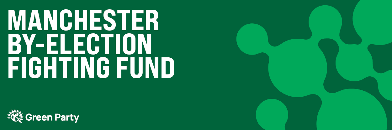 The Green Party Manchester By-Election Fighting Fund