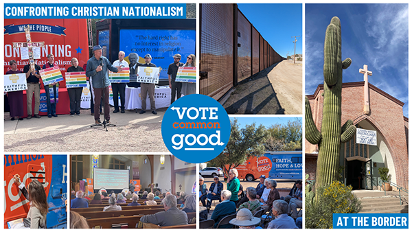 A collage showing Vote Common Good on the Confronting Christian Nationalism Tour and at the border.