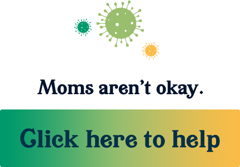Moms aren't okay. Click here to help