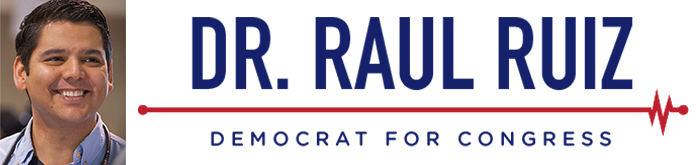 Dr. Raul Ruiz, Democrat for Congress