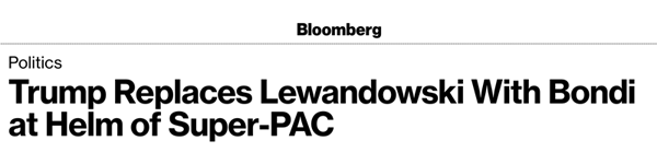 'Trump Replaces Lewandowski with Bondi at the Helm of Super-PAC'  - Bloomberg